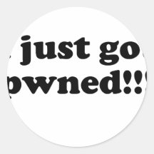 I just got pwned!!! round sticker