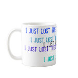I just lost the game! mug