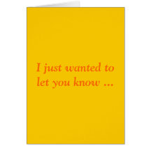 I just wanted to let you know ... greeting card