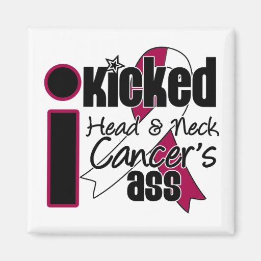 I Kicked Head and Neck Cancer's Ass Magnets