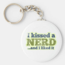 I kissed a Nerd and I liked it Keychain