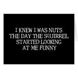 I Knew I Was Nuts Card