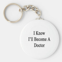 I Know I'll Become A Doctor Key Chain