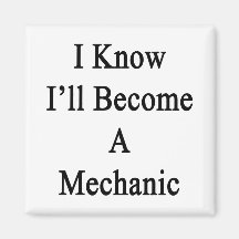 I Know I'll Become A Mechanic Magnet