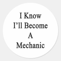 I Know I'll Become A Mechanic Round Stickers
