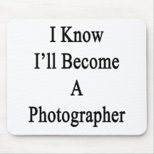 I Know I'll Become A Photographer Mouse Pad