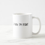 i know i'm right coffee mugs
