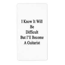 I Know It Will Be Difficult But I'll Become A Guit Labels