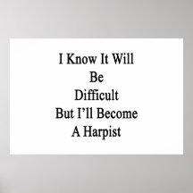 I Know It Will Be Difficult But I'll Become A Harp Print
