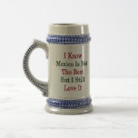 I Know Mexico Is Not The Best But I Still Love It Coffee Mug