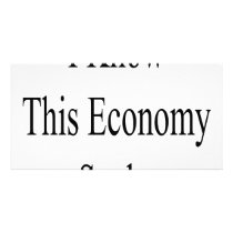 I Know This Economy Sucks