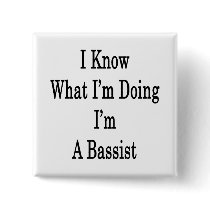 I Know What I'm Doing I'm A Bassist
