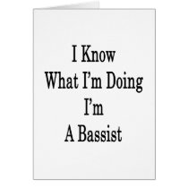 I Know What I'm Doing I'm A Bassist