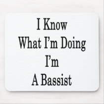I Know What I'm Doing I'm A Bassist