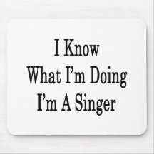 I Know What I'm Doing I'm A Singer Mousepads