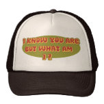 I know you are, but what am I? Trucker Hat