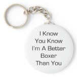 I Know You KNow I'm A Better Boxer Than You Key Chain