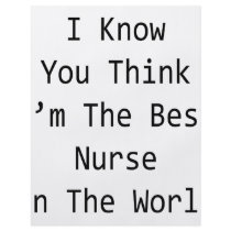 I Know You Think I'm The Best Nurse In The World Flyer