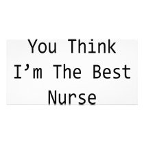 I Know You Think I'm The Best Nurse In The World Picture Card