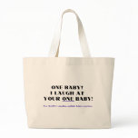I laugh at your one baby! bag
