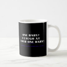 I laugh at your one baby! coffee mug