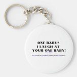 I laugh at your one baby! key chains