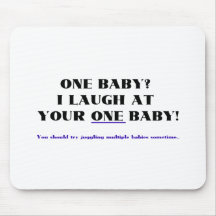 I laugh at your one baby! mouse pad