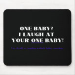I laugh at your one baby! mouse pad