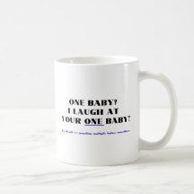 I laugh at your one baby! mug