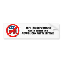 I left the Republican Party, when the Republican p Bumper Stickers