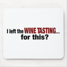 I Left Wine Tasting For This Mouse Pads