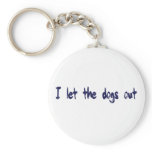 I Let The Dogs Out Keychain