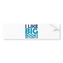 I Like Big Books and I Cannot Lie Bumper Sticker