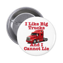 I Like Big Trucks And I Cannot Lie Peterbilt Pinback Button