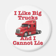 I Like Big Trucks And I Cannot Lie Peterbilt Refrigerator Magnet