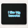 I like big tweets mouse pads