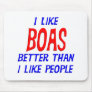 I Like Boas Better Than I Like People Mousepad