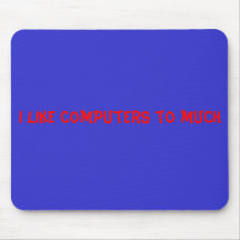 I like computers to much mouse mat