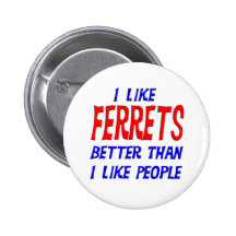 I Like Ferrets Better Than I Like People Button