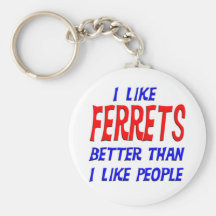 I Like Ferrets Better Than I Like People Keychain