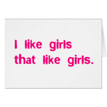 I like girls that likes girls greeting cards