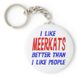 I Like Meerkats Better Than I Like People Keychain
