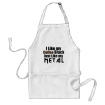 I Like my Coffee Black Just like my Metal Apron
