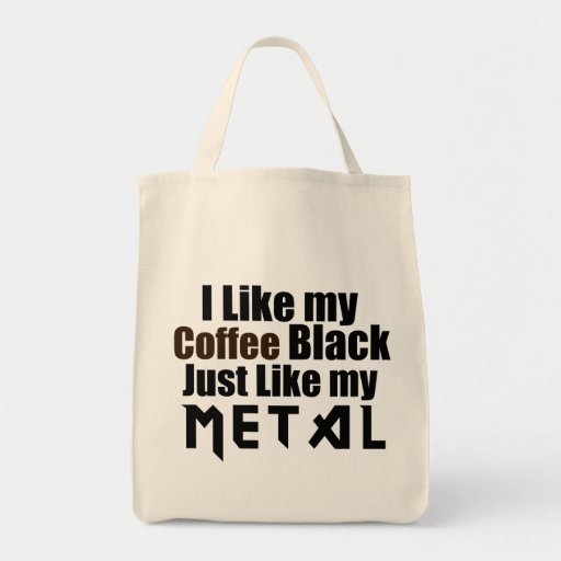 I Like my Coffee Black Just like my Metal Canvas Bags