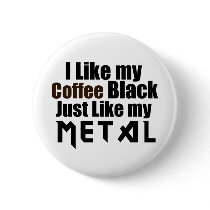 I Like my Coffee Black Just like my Metal