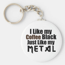 I Like my Coffee Black Just like my Metal Key Chains