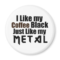 I Like my Coffee Black Just like my Metal