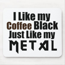 I Like my Coffee Black Just like my Metal Mouse Pad