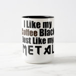 I Like my Coffee Black Just like my Metal Coffee Mugs