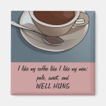 I like my coffee like I like my men; pale, sweet.. Fridge Magnet